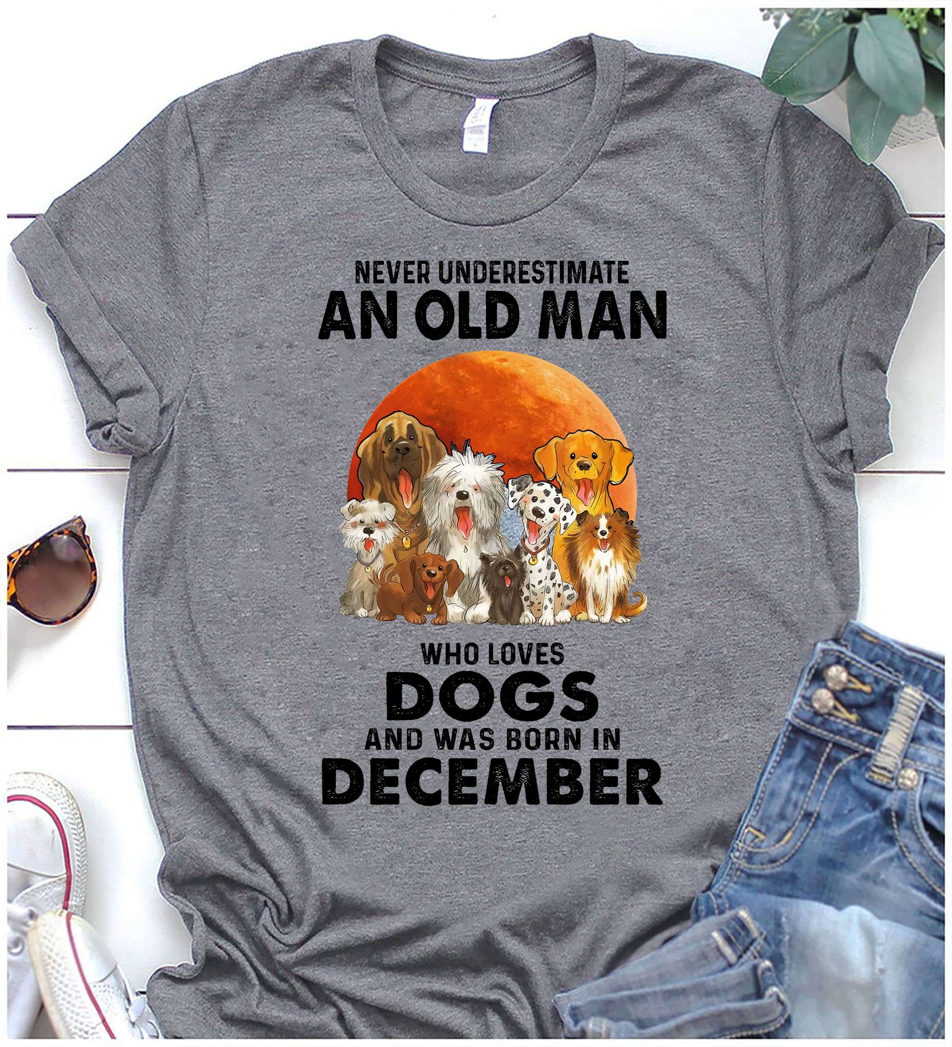 Never underestimate an old man who loves dogs and was born in December