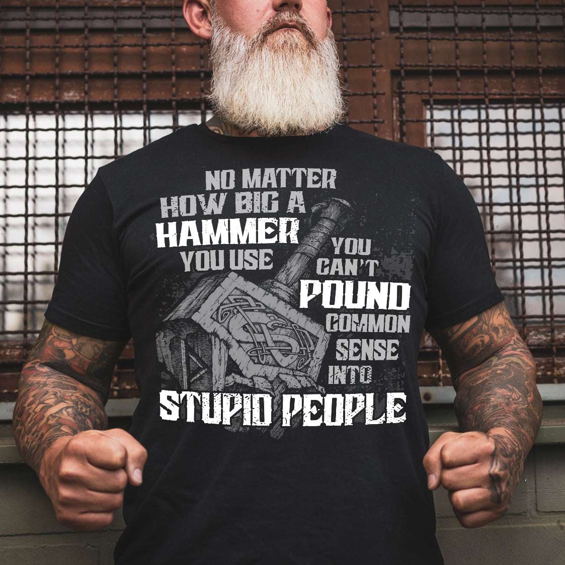 No matter how big a hammer you use you can't pound commom sense into stupid people - Viking hammer