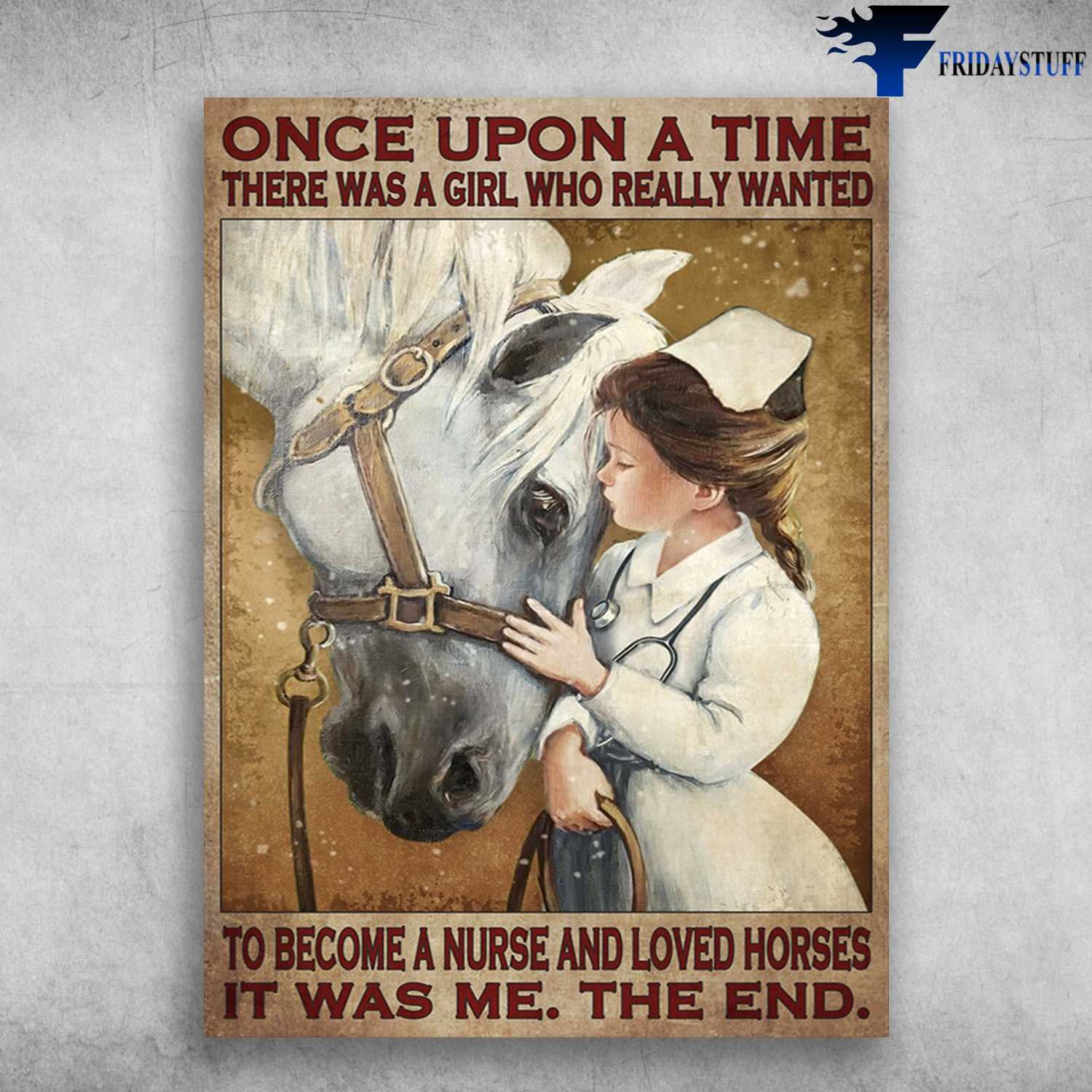 Nurse And Horse - Once Upon A Time, There Was Girl Who Really Wanted, To Become A Nurse And Loved Horse, It Was Me, The End