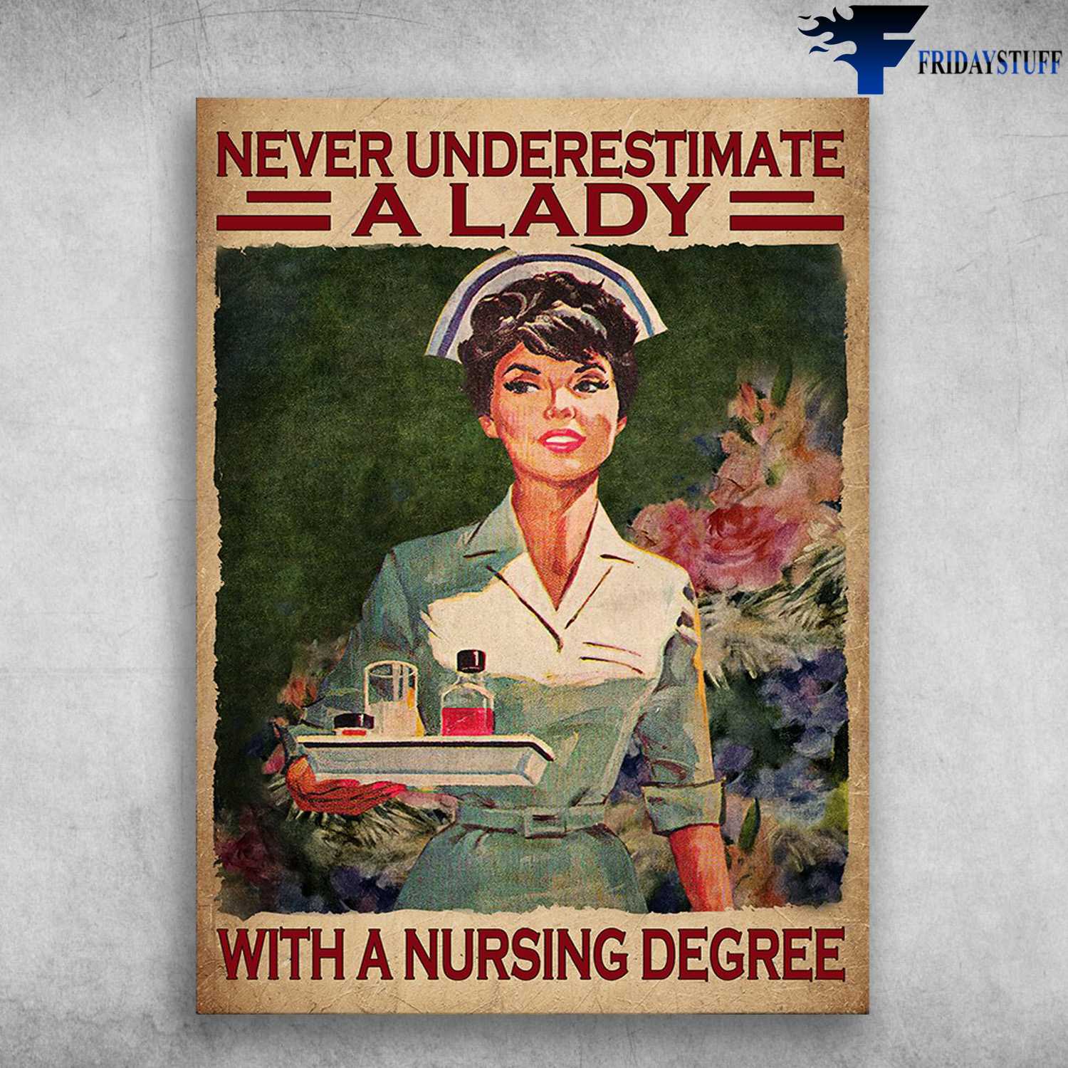Nurse Poster - Never Underestimate A Lady, With A Nursing Degree