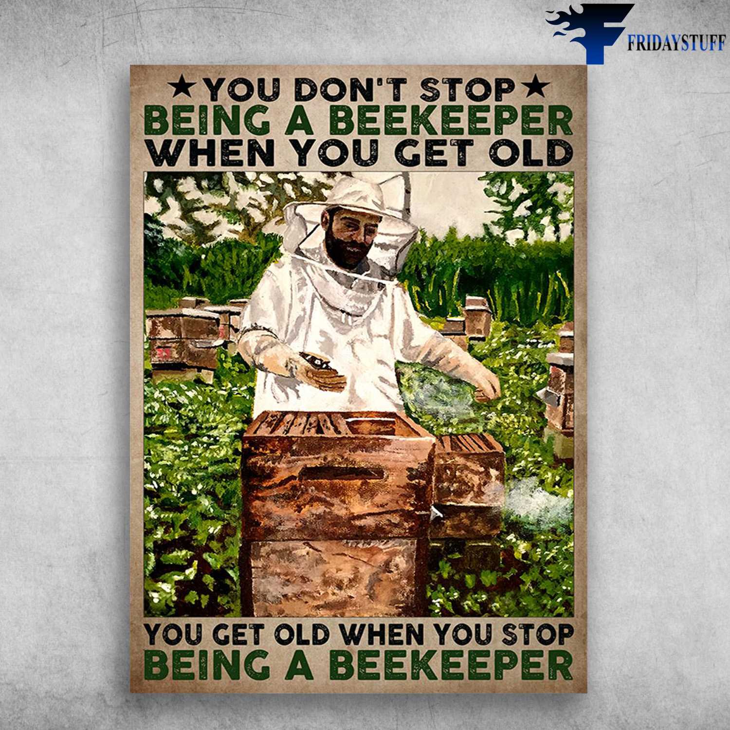 Old Beekeeper - You Don't Stop Being A Beekeeper When You Get Old, You Get Old When You Stop Being A Beekeeper