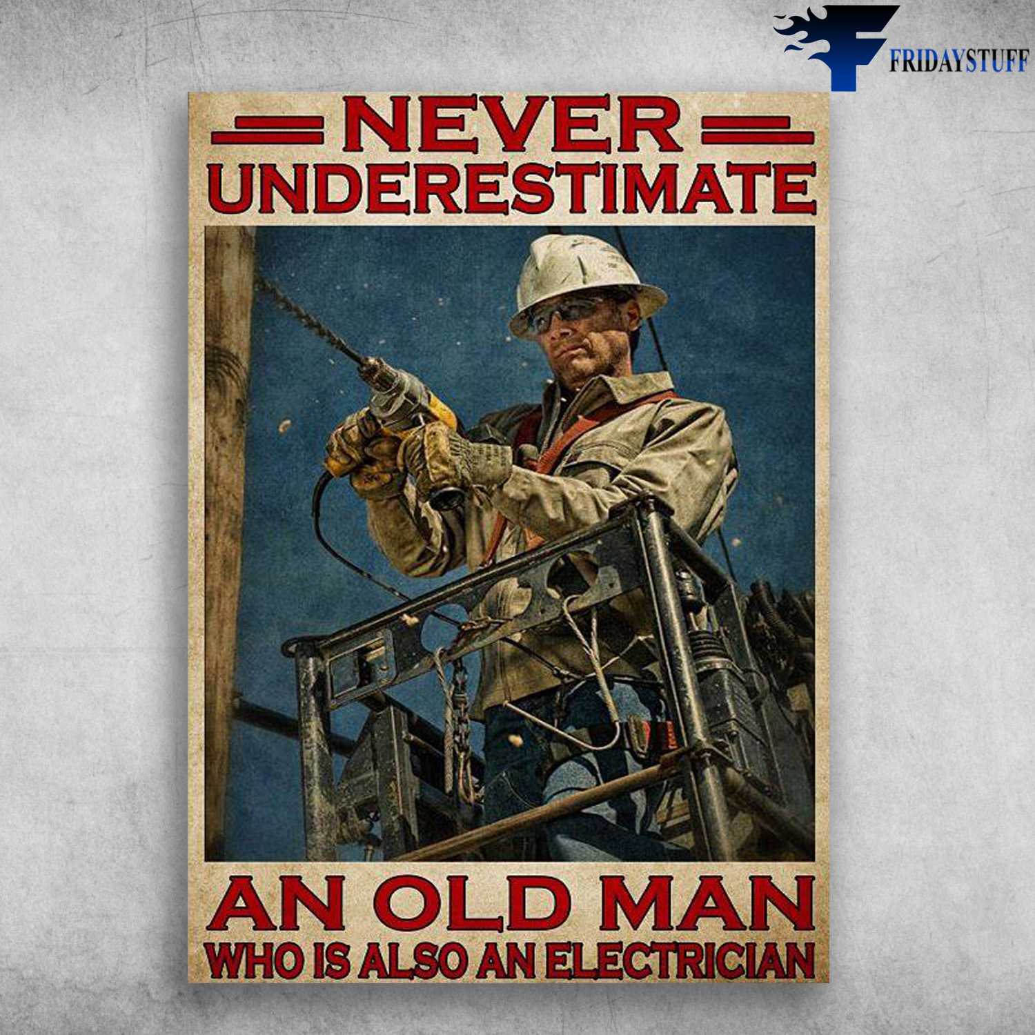 Old Electrician - Never Underestimate, An Old Man, Who Is Also An Electrician
