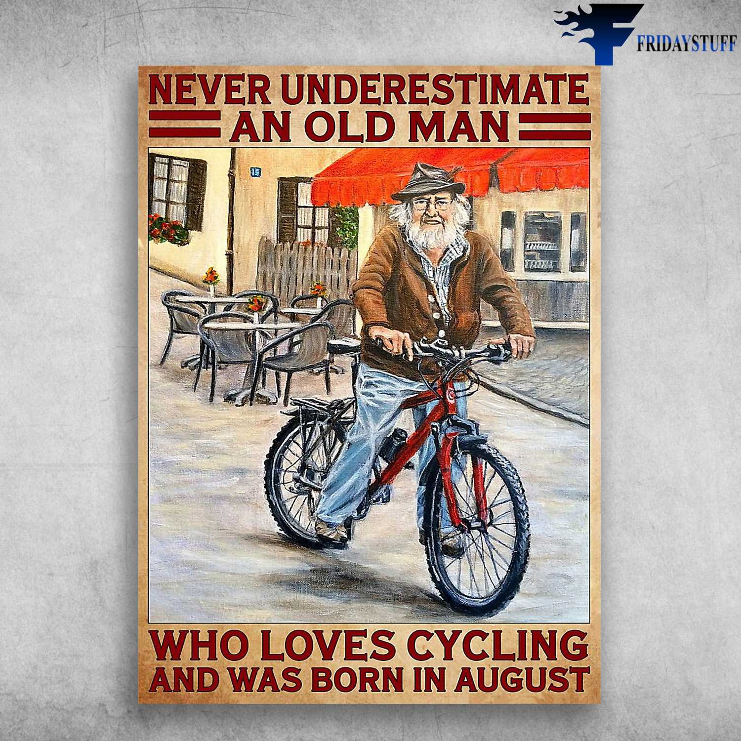 Old Man Cycling, Biker Lover - Never Underestimate An Old Man, Who Loves Cycling, And Was Born In August, August Birthday
