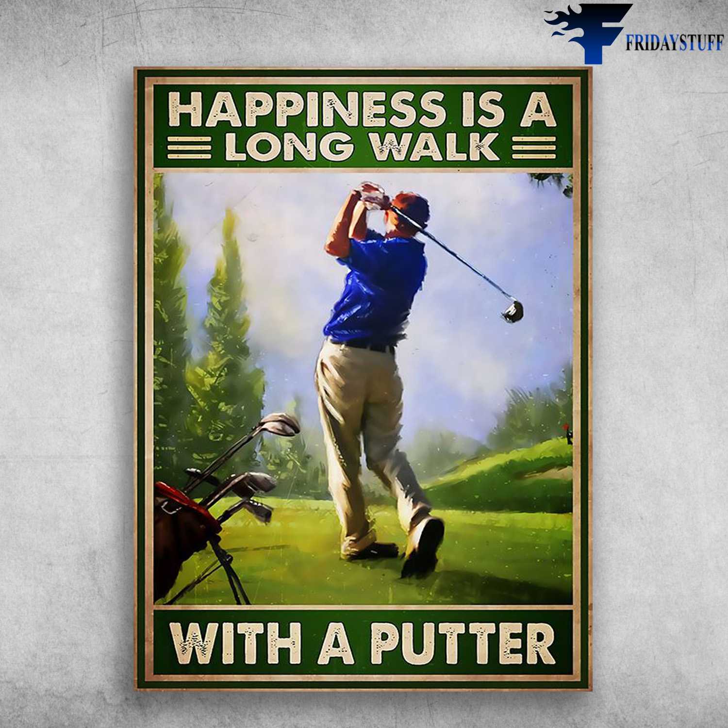 Old Man Golf, Golf Lover - Happiness Is A Long Walk, With A Putter