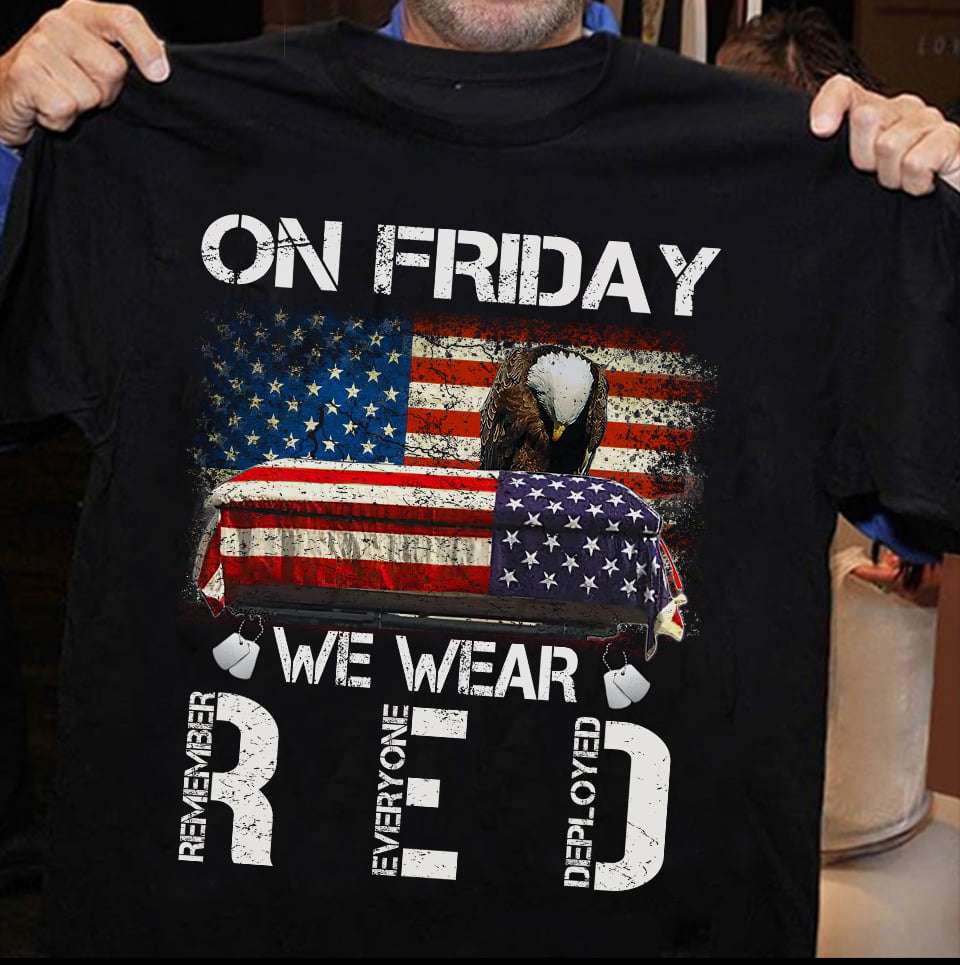 On Friday We Wear Red Remember Everyone Deployed American Veteran