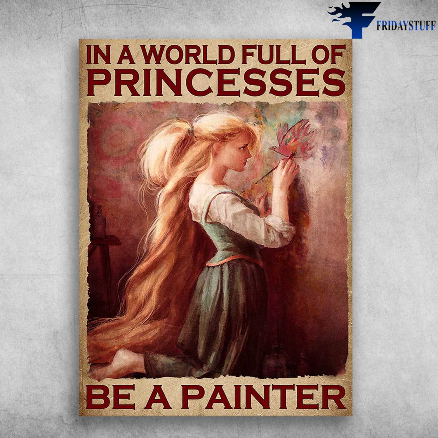 Painting Princesses - In A World Full Of Prindesses, Be A Painter