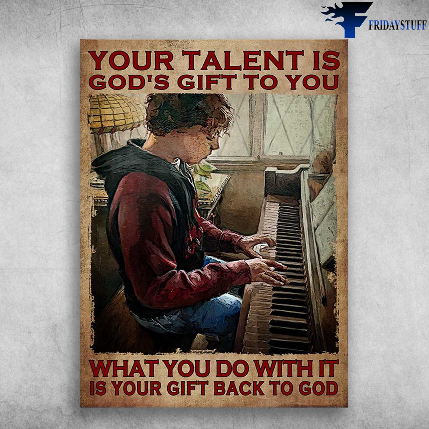 Piano Player, Music Lover - Your Talent Is God's Gift To You, What You Do With, Is Your Gift Back To God
