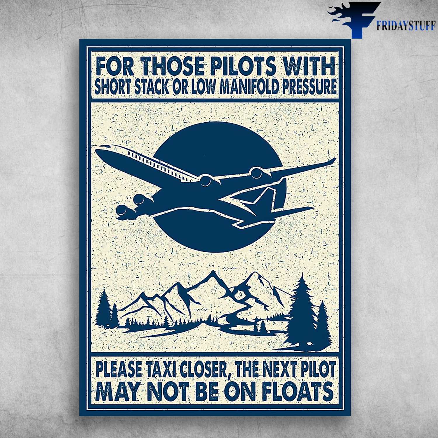 Pilot Plane Poster - For Those Pilots With, Short Stack Or Low Manifold Pressure, Please Taxi Closer, The Next Pilot, May Not Be On Floats
