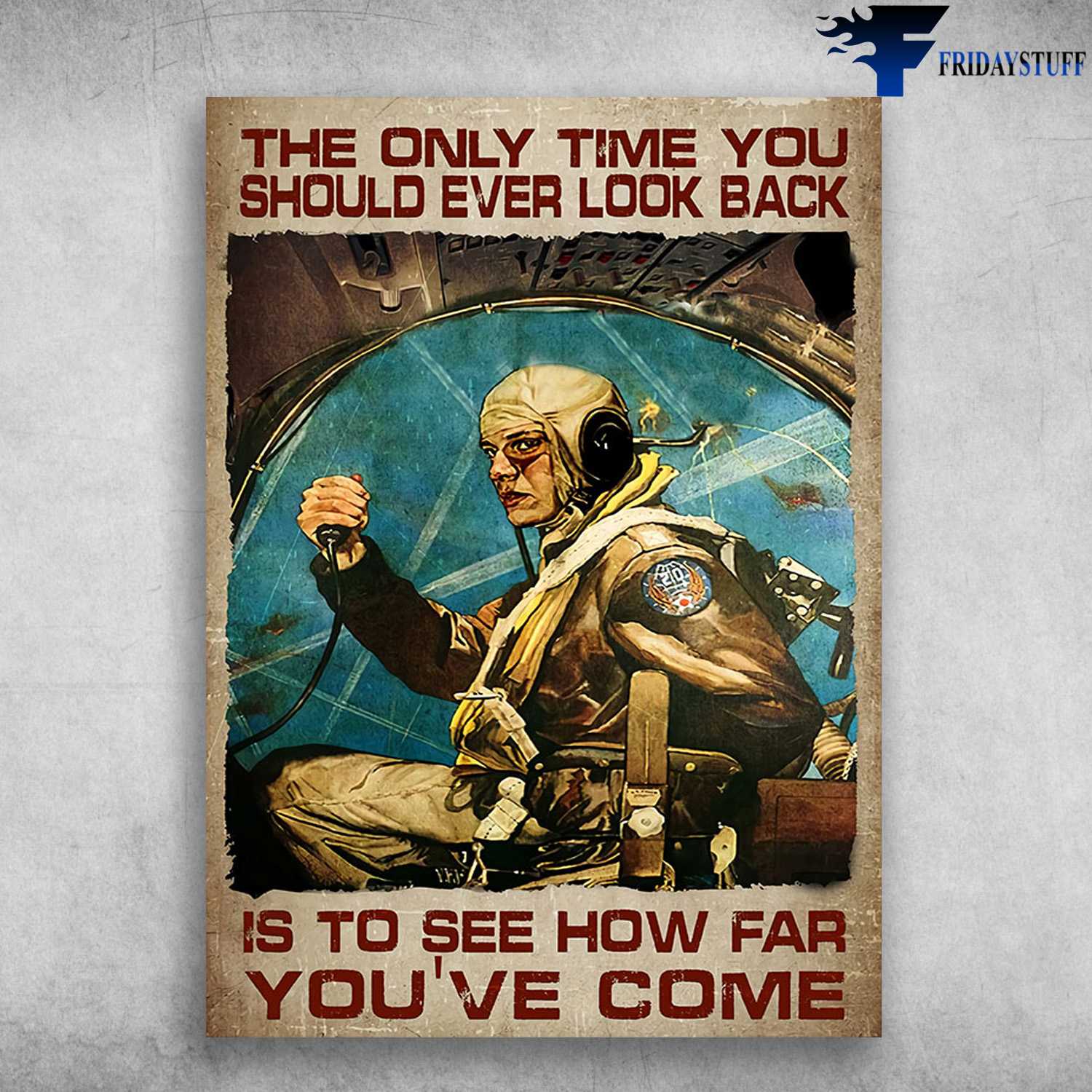 Pilot Poster, Aircraft Pilot - The Only Time You Should Ever Look Back, Is To See How Far You've Come