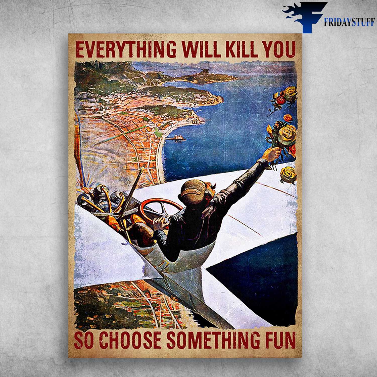 Pilot Poster - Everything Will Kill You, So Choose Something Fun, Fly-In The Sky