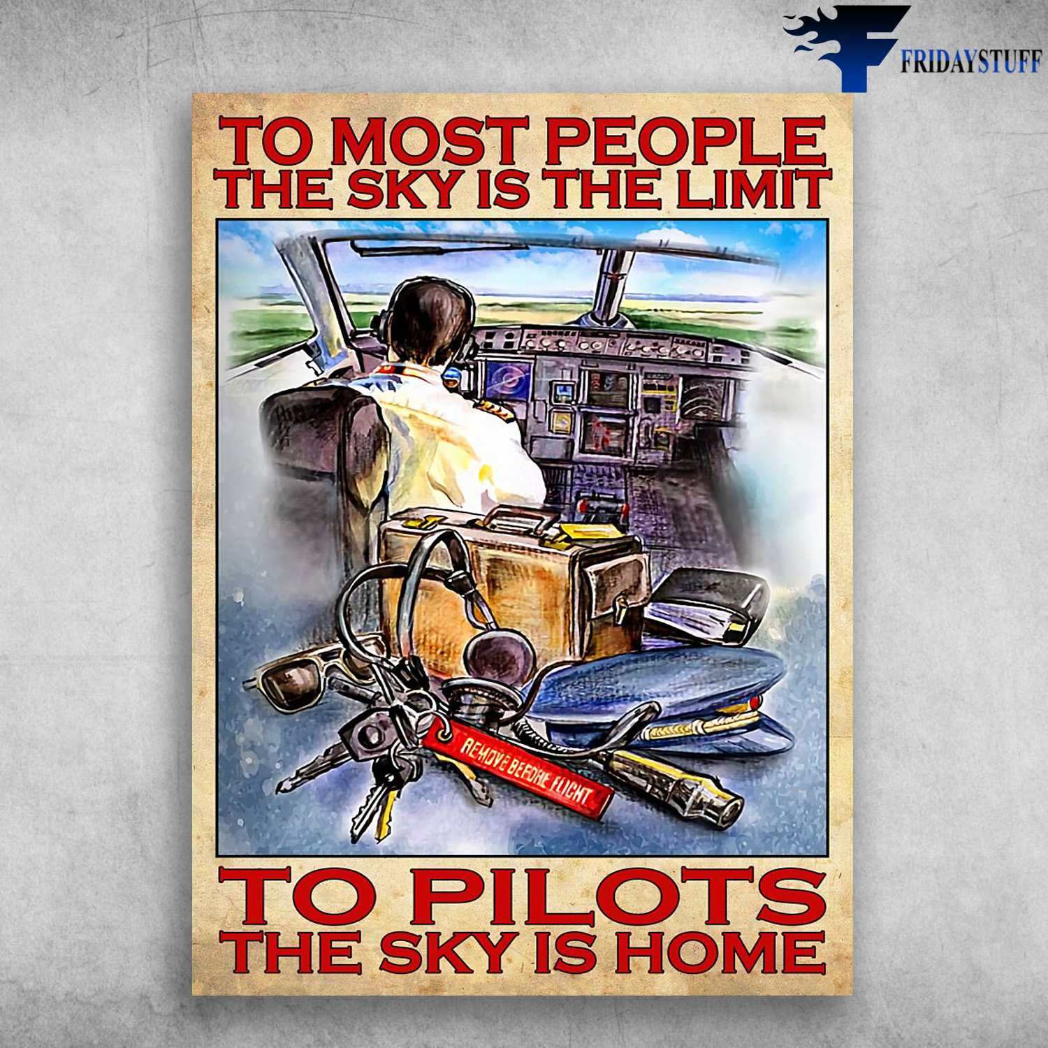 Pilot Poster - To Most People, The Sky Is The Limis To Pilots, The Sky Is Home