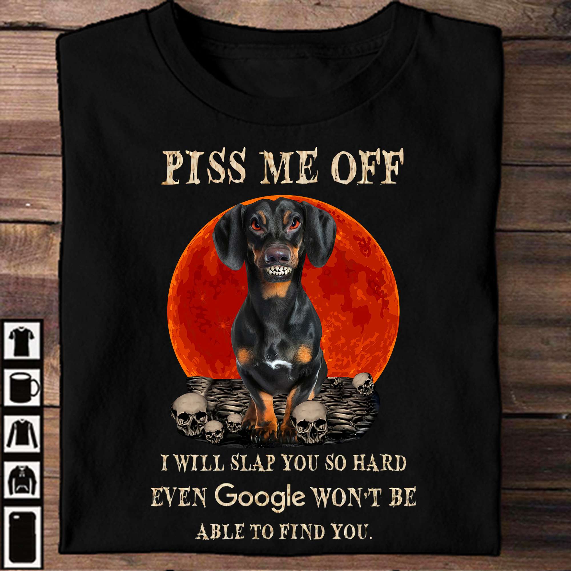 Piss me off I will slap you so hard even google won't be able to find you - Evil Dachshund dog, happy halloween