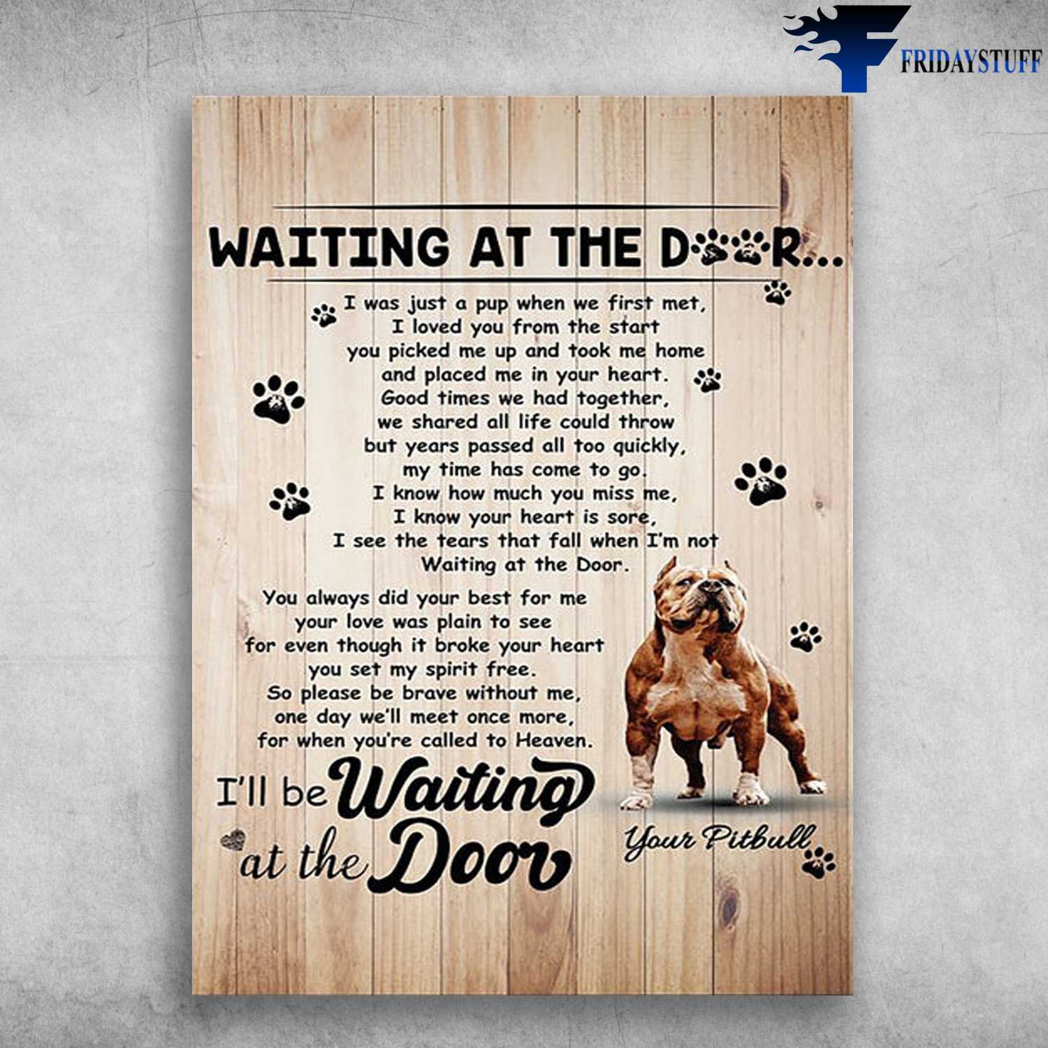 Pitbull Dog - Waiting At The Door, I Was Just A Pup When We First 