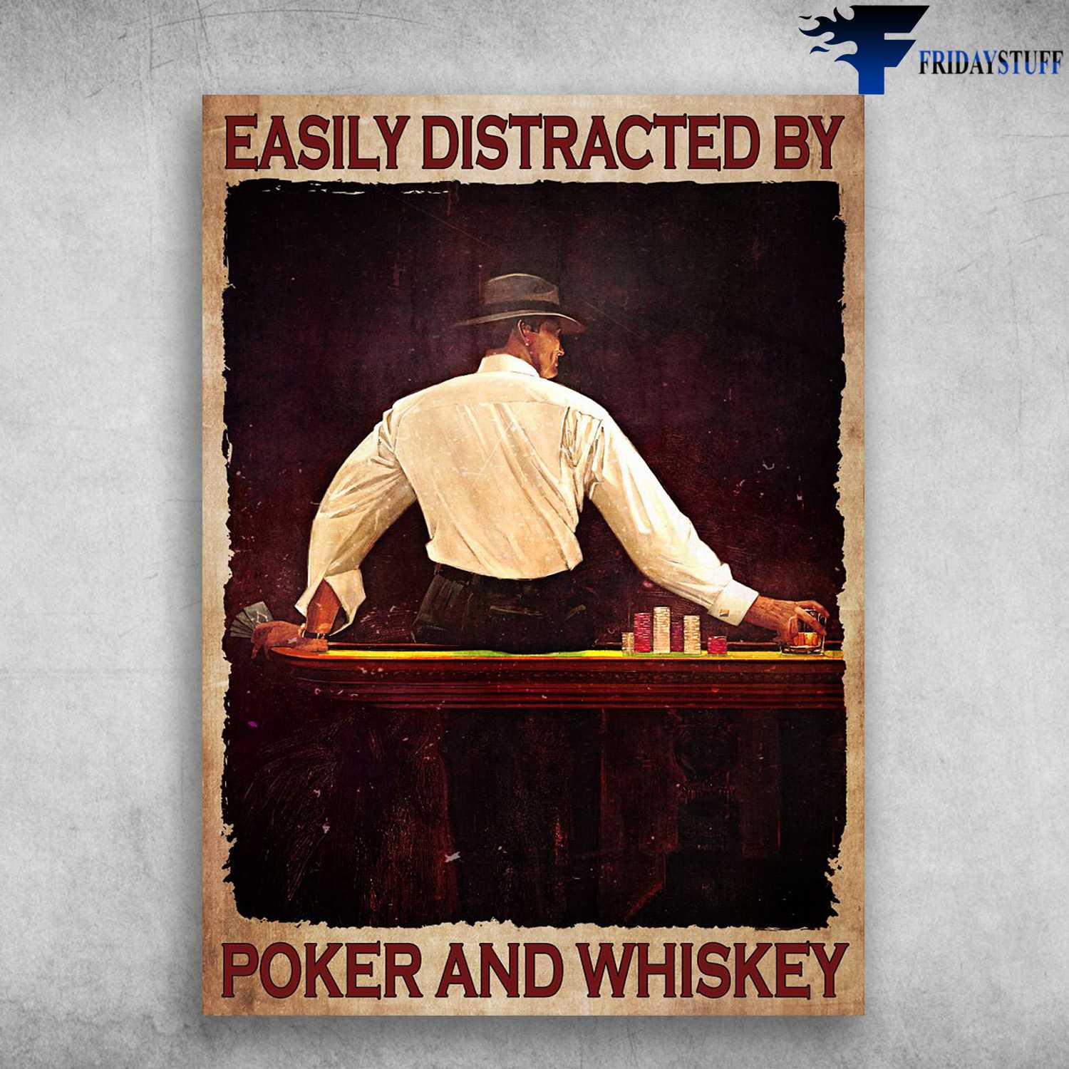 Poker Man, Wine Lover - Easily Distracted By, Poker And Whiskey