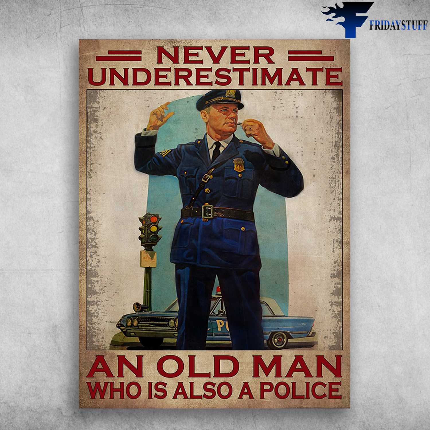 Police Man - Never Underestimate An Old Man, Who Is Also A Police