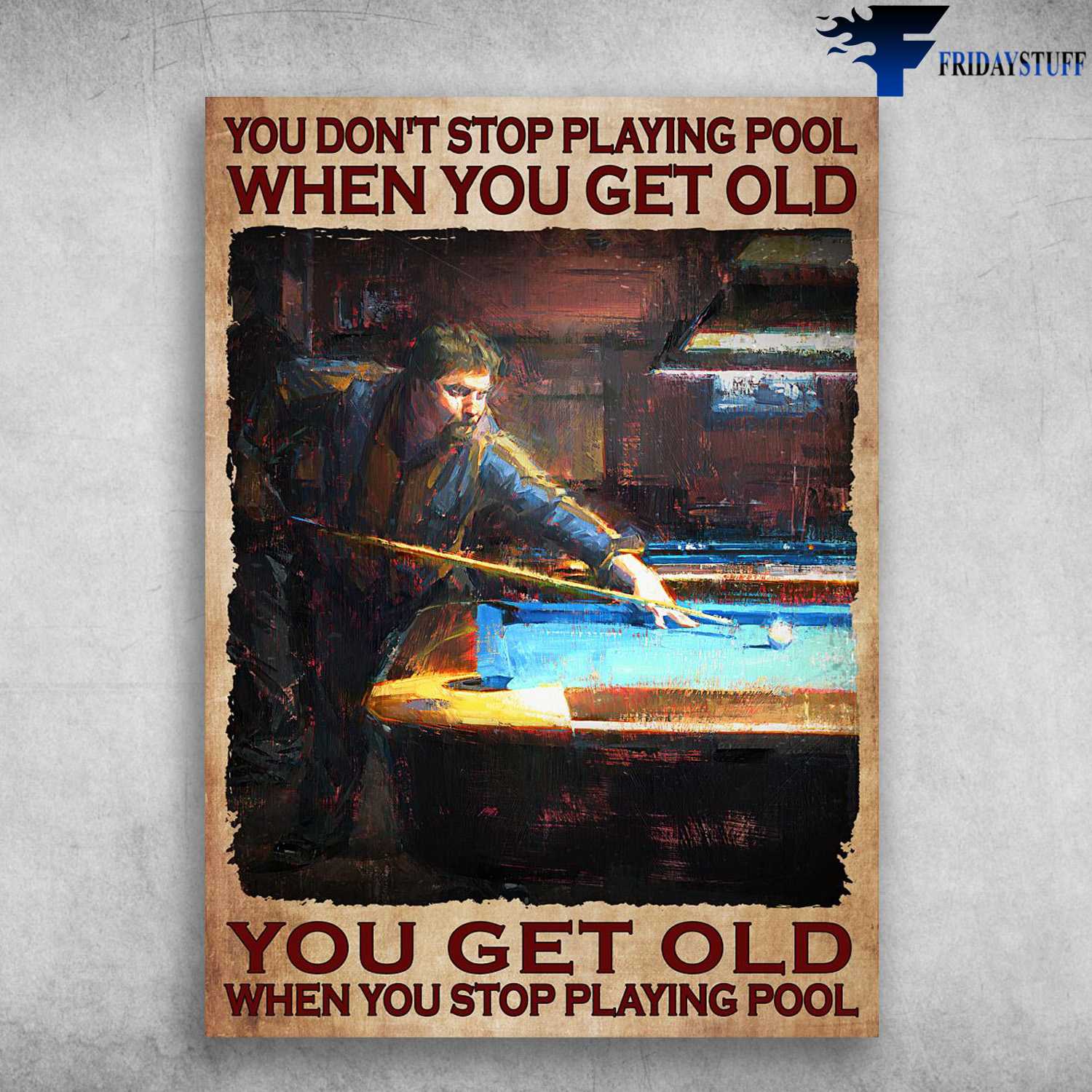 Pool Player, Billiard Poster - You Don't Stop Playing Pool, When You Get Old, You Get Old When You Stop Playing Pool