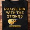 Praise him with the strings - The guitar strings, guitarist the passion