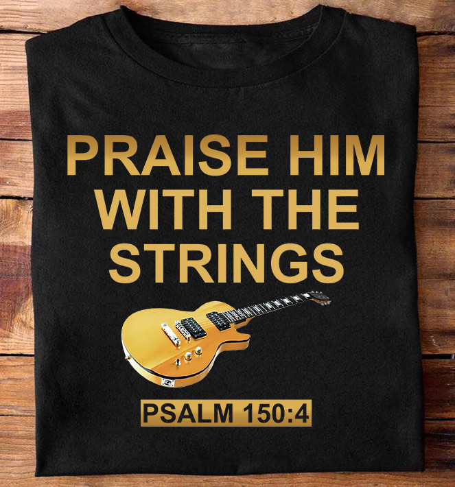Praise him with the strings - The guitar strings, guitarist the passion