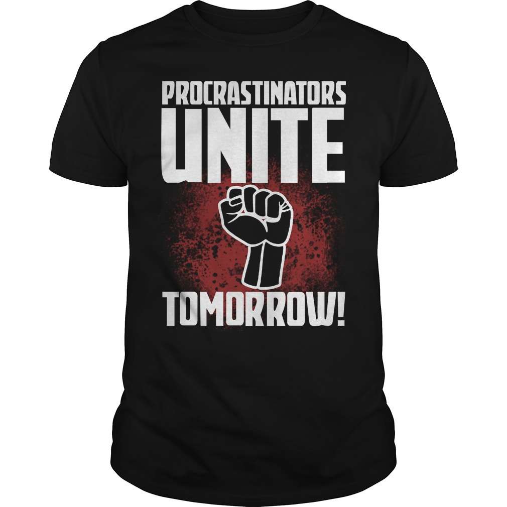 Procrastinators unite tomorrow - Lazy unite, lazy people