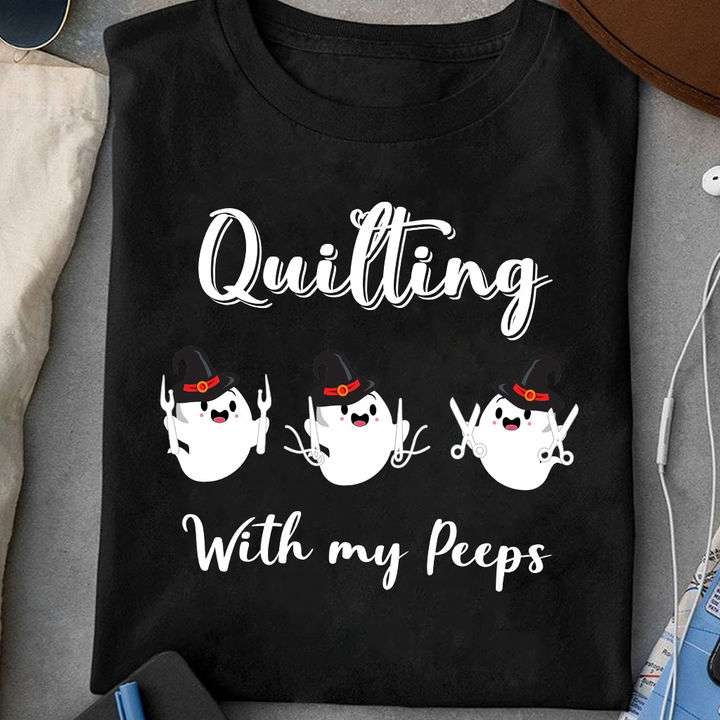 Quilting with my peeps - Little ghost peeps, quilting people T-shirt