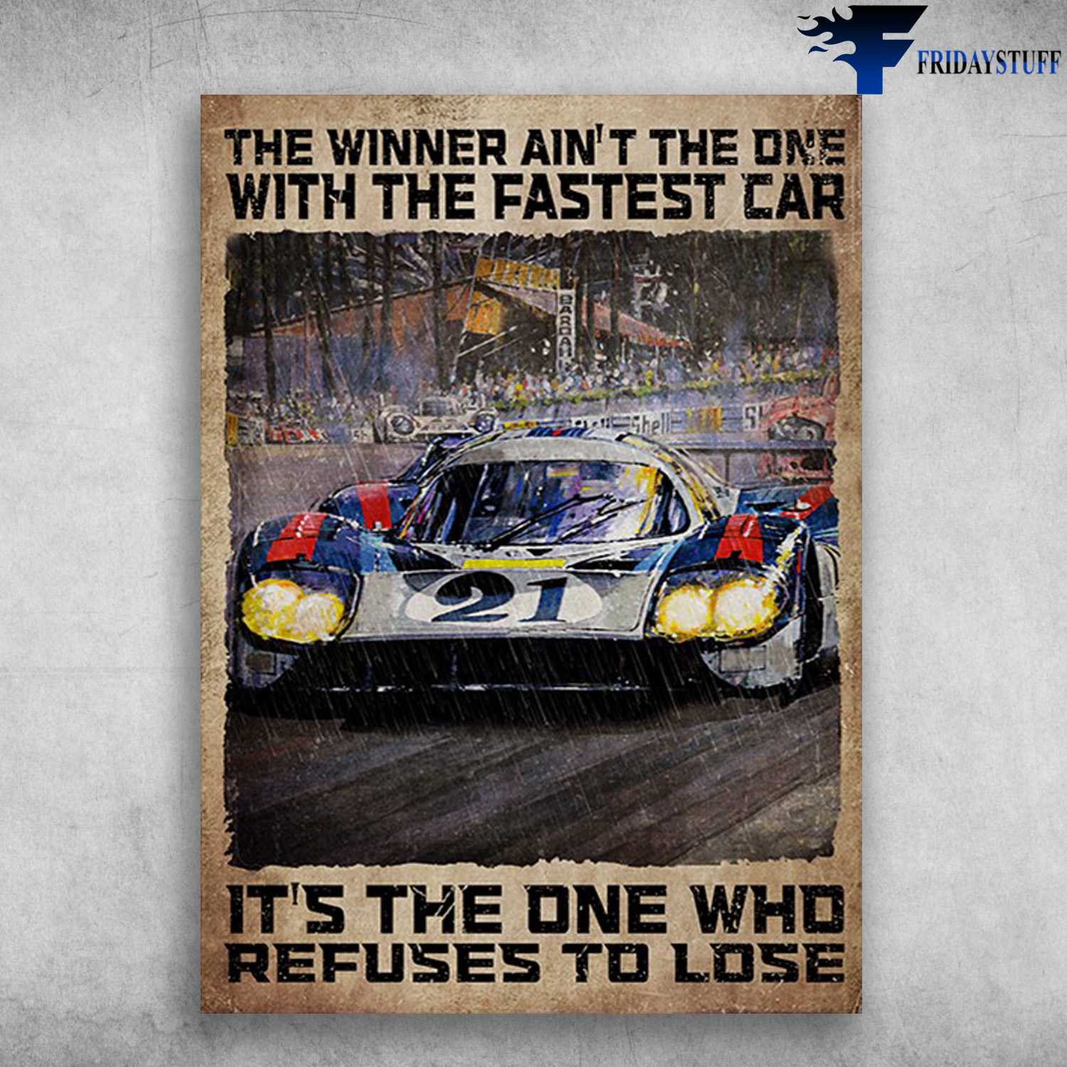 Racing Car, Fastest Car - The Winner Ain't The One, With The Fastest Car, It's The One Who Refuses To Lose