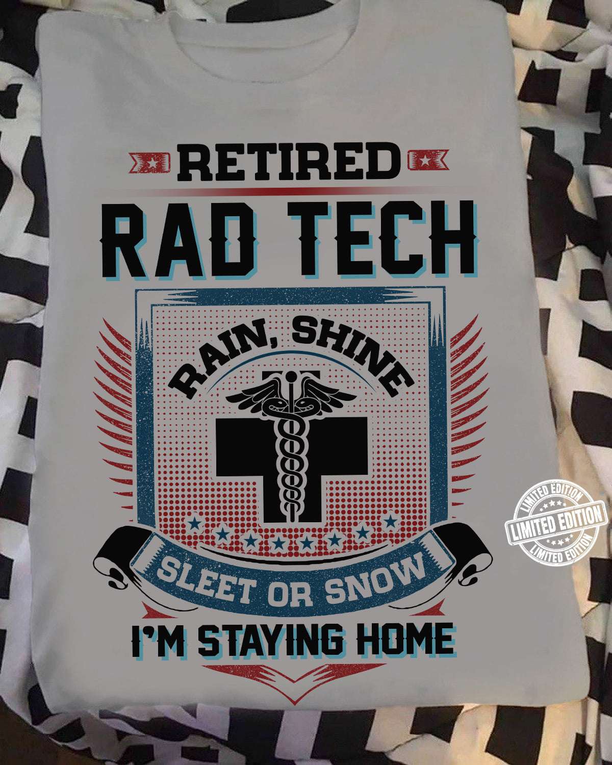 Retired rad tech - Rain, shine, sleet or snow, I'm staying home