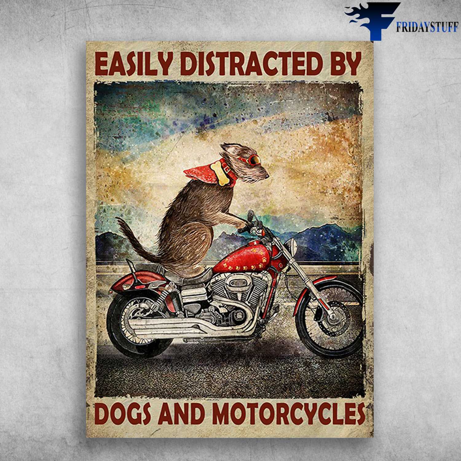 Riding Dog, Motorcycle Lover - Easily Distracted By, Dogs And Motorcycles
