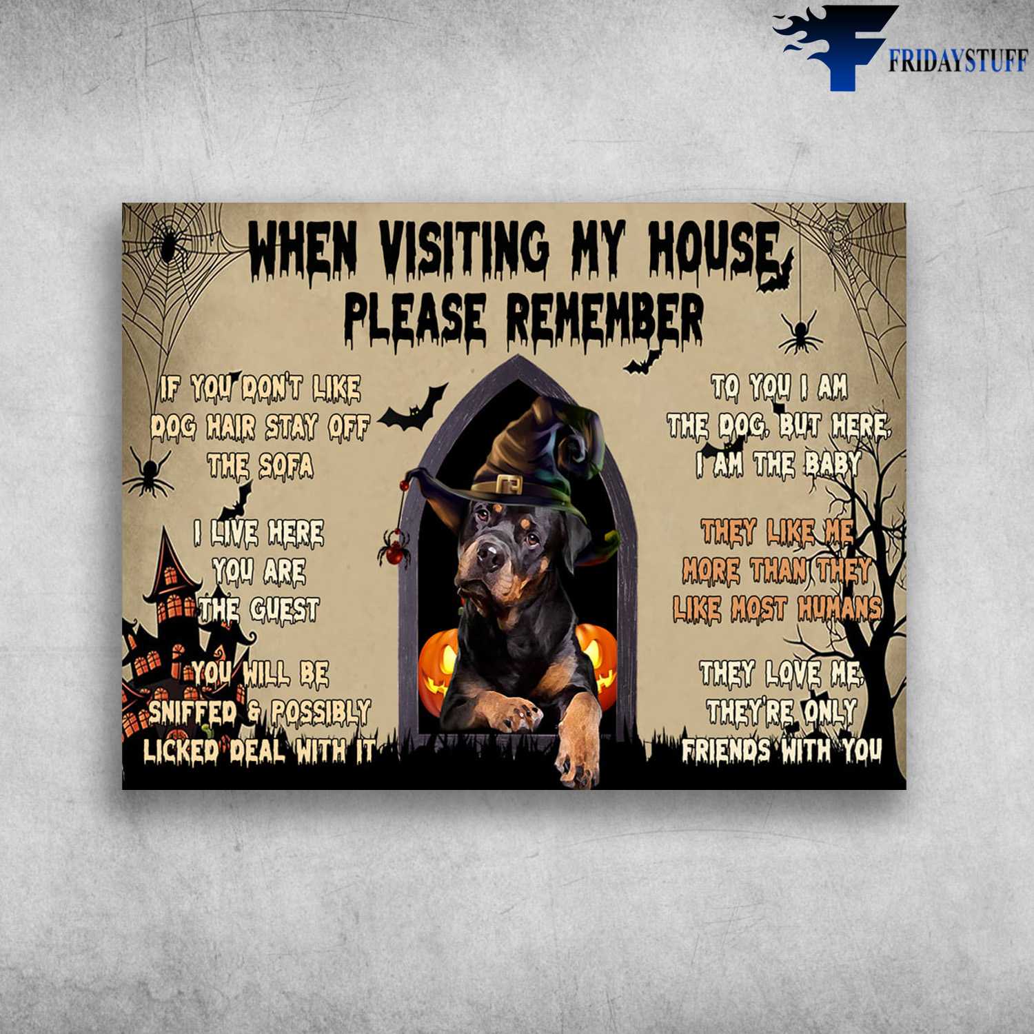 Rottweiler Witch - When Visiting My House, Please Remember, If You Don't Like Dog Hair Stay Of The Sofe, I Live Here, You Are The Guest, To You I Am Dog, But Here I Am The Baby
