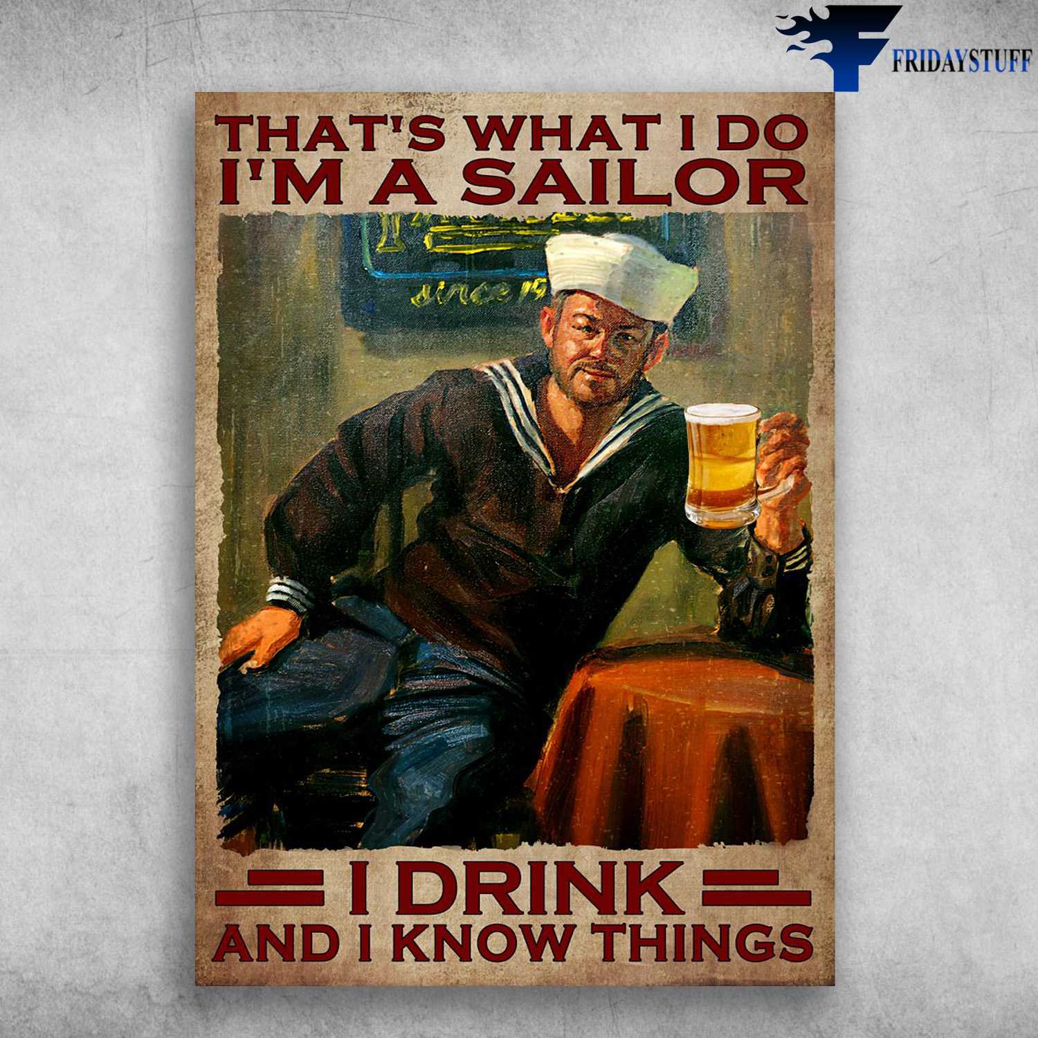 Sailor Drinks Beer, That's What I Do, I'm A Sailor, I Drink, And I Know Things
