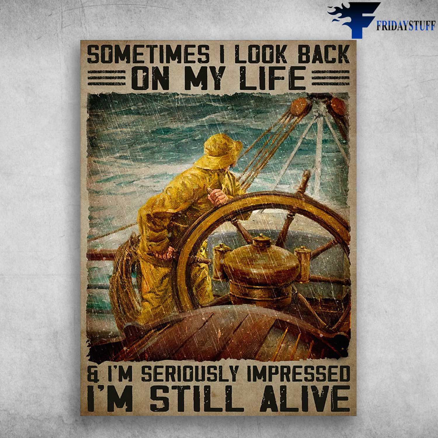Sailor In Storm, Sailboat Poster - Sometimes I Look Back On Life, And I'm Seriously Impressed, I'm Still Alive