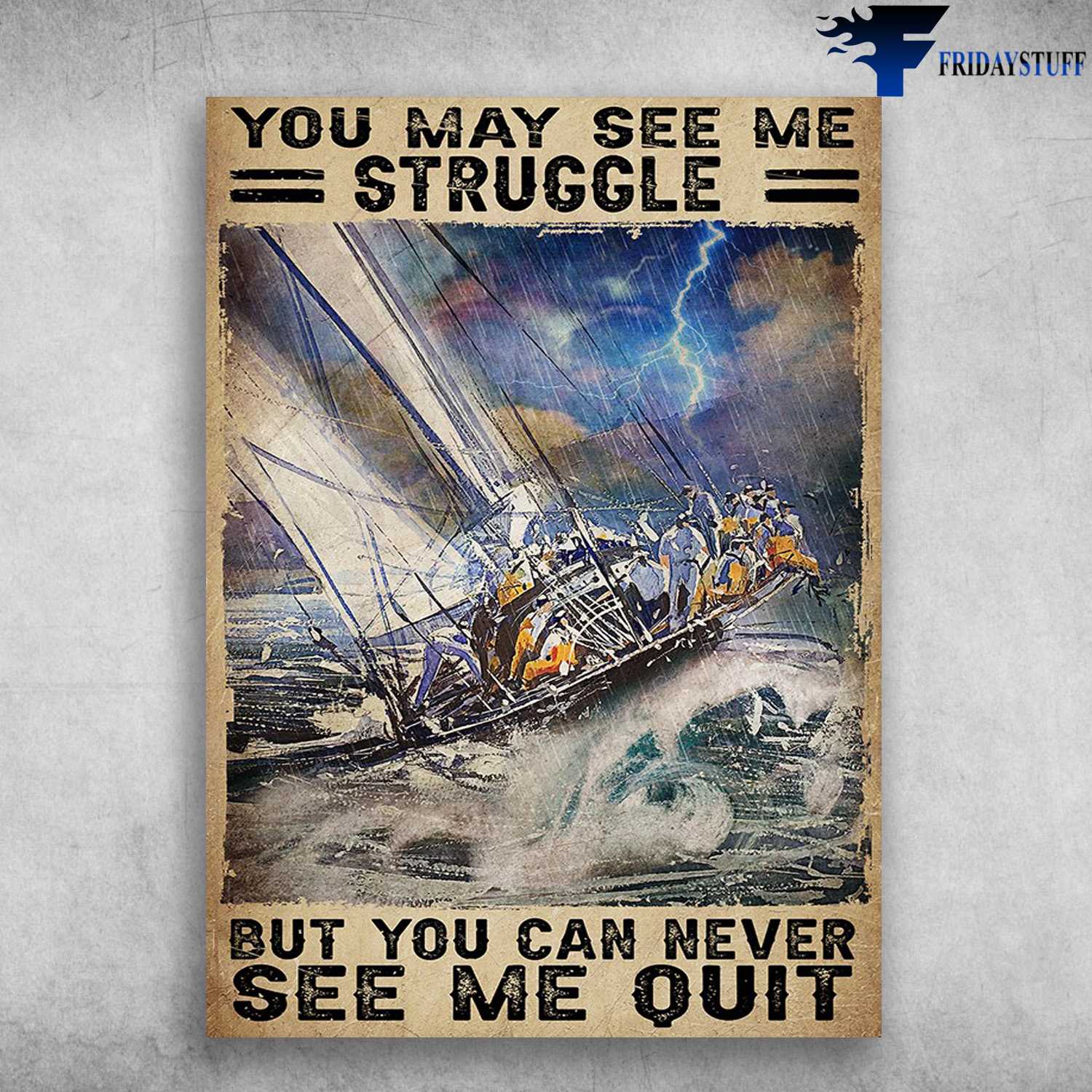 Sailors In Storm - You May See Me Struggle, But You Can Never See Me Quit