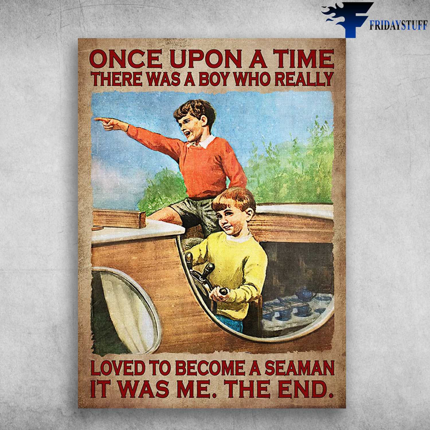 Seaman Poster, Sailor Boys - Oncer Upon A Time, There Was A Boy, Who Really Loved To Become A Seaman, It Was Me, The End