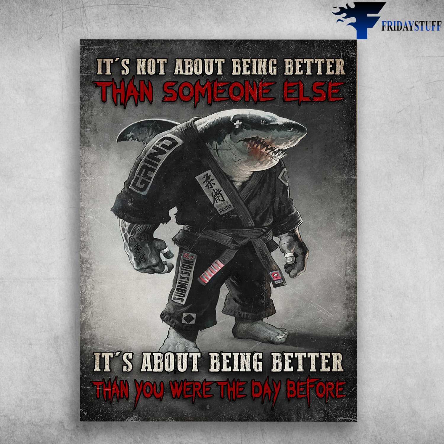 Shark Jiu Jitsu - JusIt's Not About Being Better Than Someone Else, It's About Being Better Than You Were The Day Before
