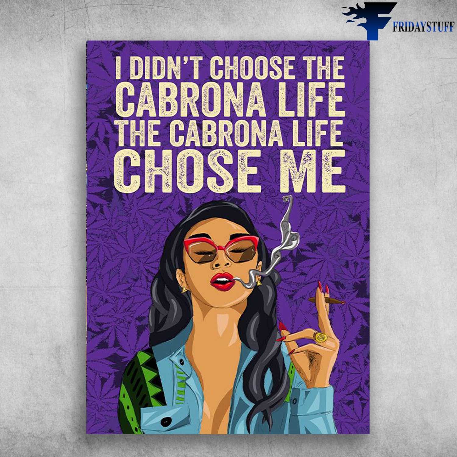 Smoking Girl - I Didn't Choose The Carrona Life, The Cabrona Life Chose Me