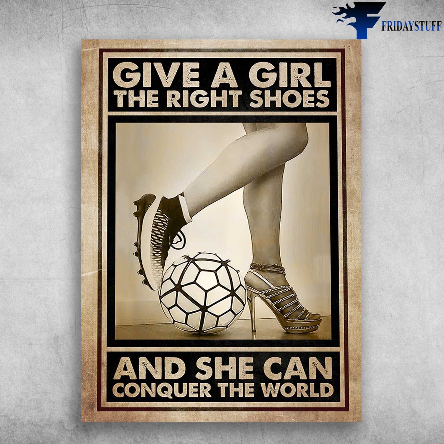 Soccer Lover, Girl Football - Give A Girl The Right Shoe, And She Can Conquer The World