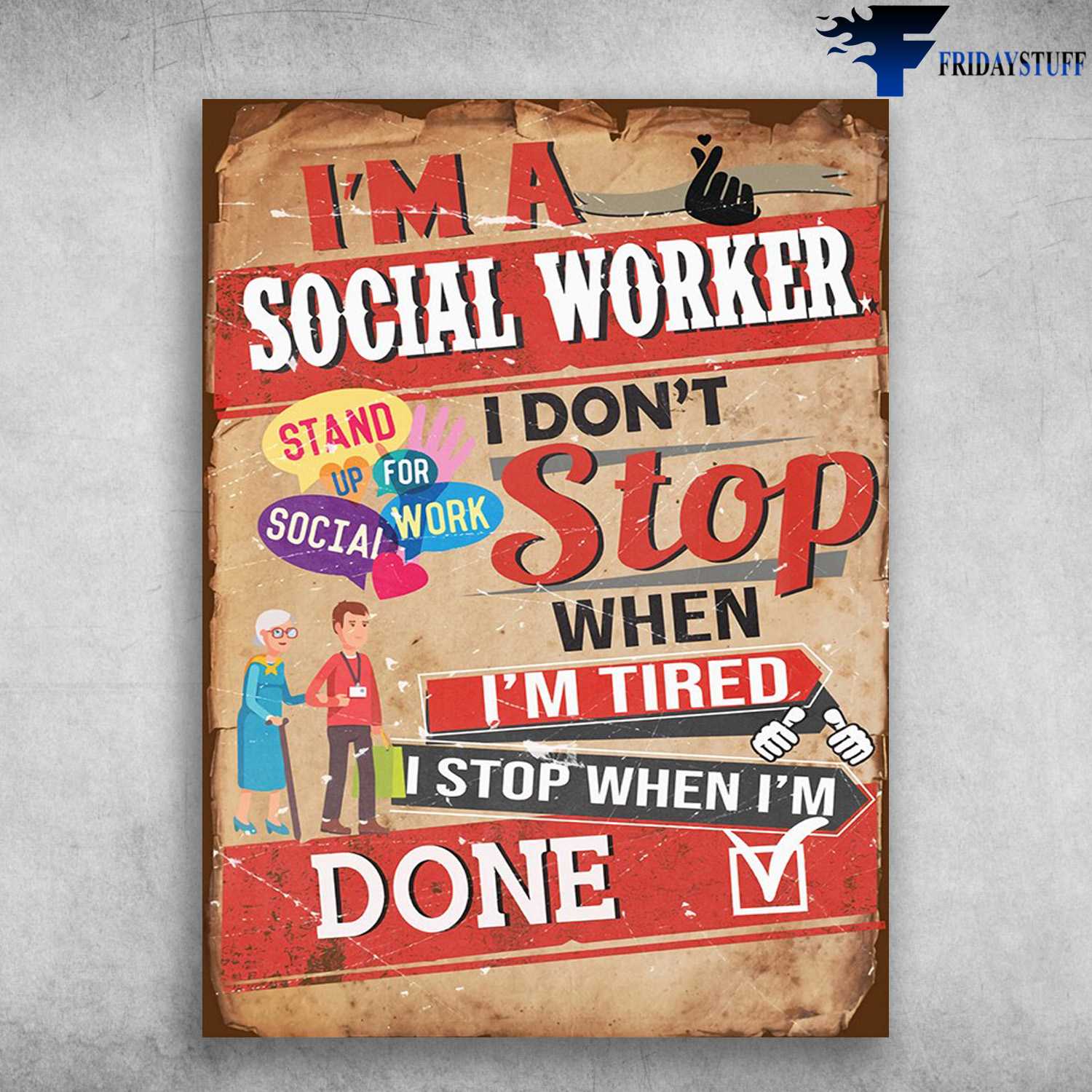 Social Worker - I'm Social Worker, I Don't Stop, When I'm Tired, I Stop When I'm Done, Stand Up For Social Work