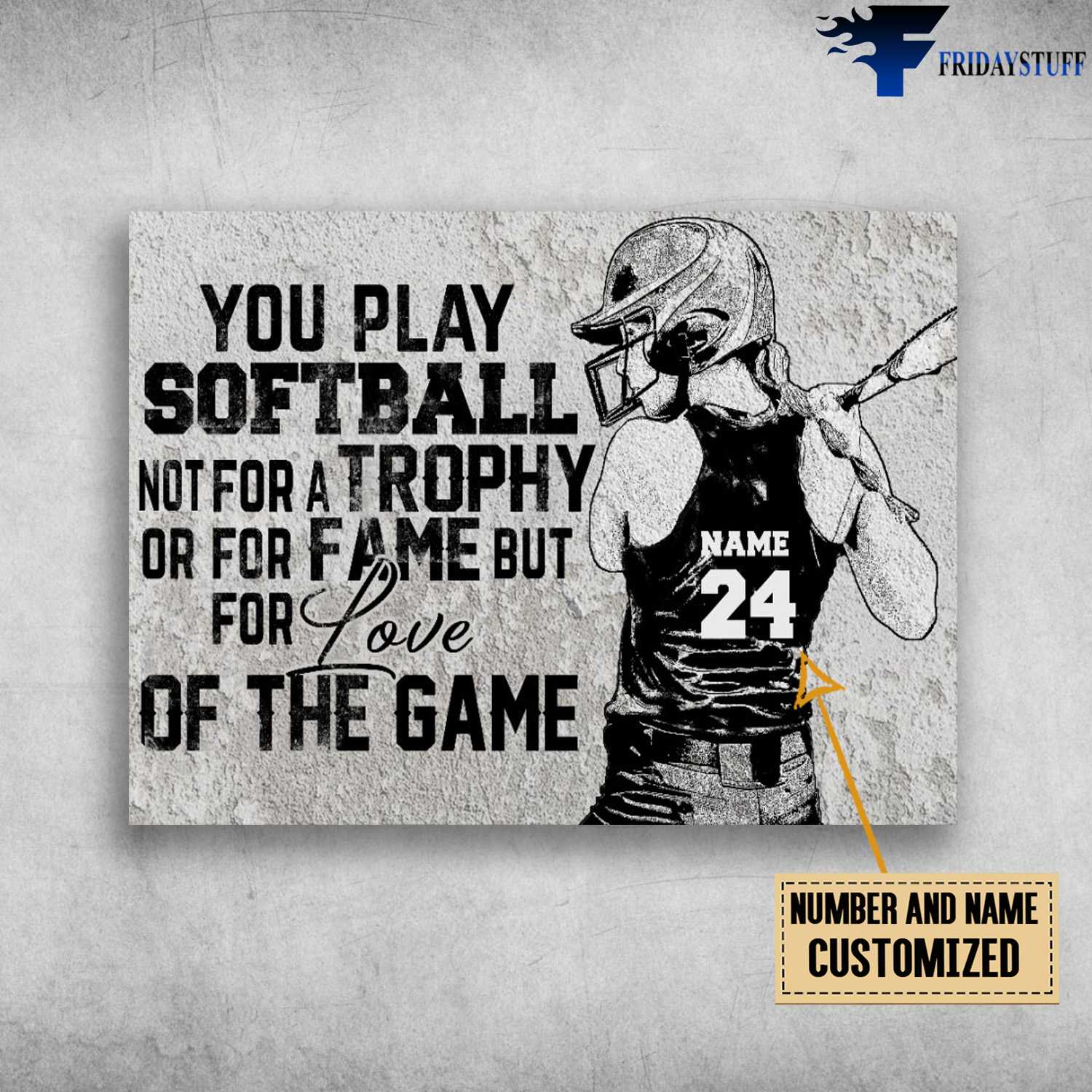 Softball Player, Softball Lover, You Play Softball Not For A Trophy, Or For Fam, But For Love, Of The Game