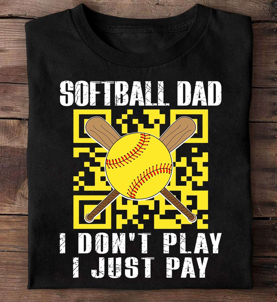 Softball dad I don't play I just pay - QR scan code, dad play softball