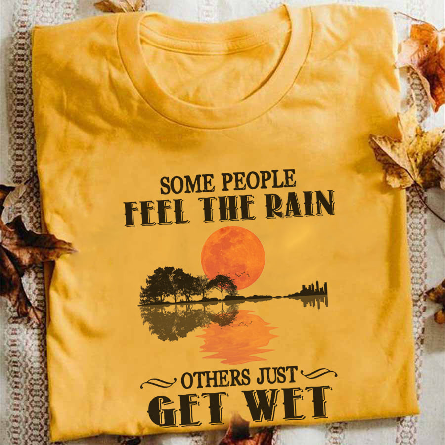 Some people feel the rain others just get wet - Get wet under the rain, the forest guitar