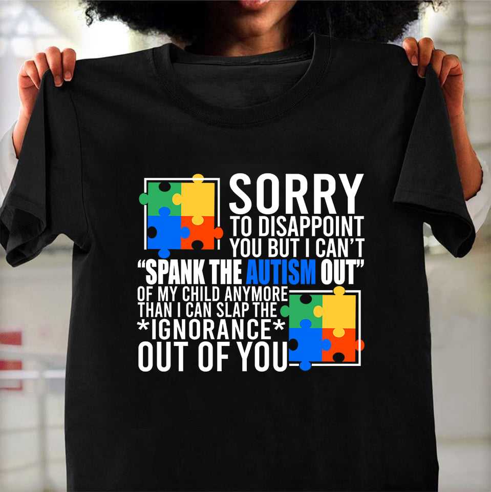 Sorry to disappoint you but I can't spank the autism out - Autism awareness, puzzle symbol of autism