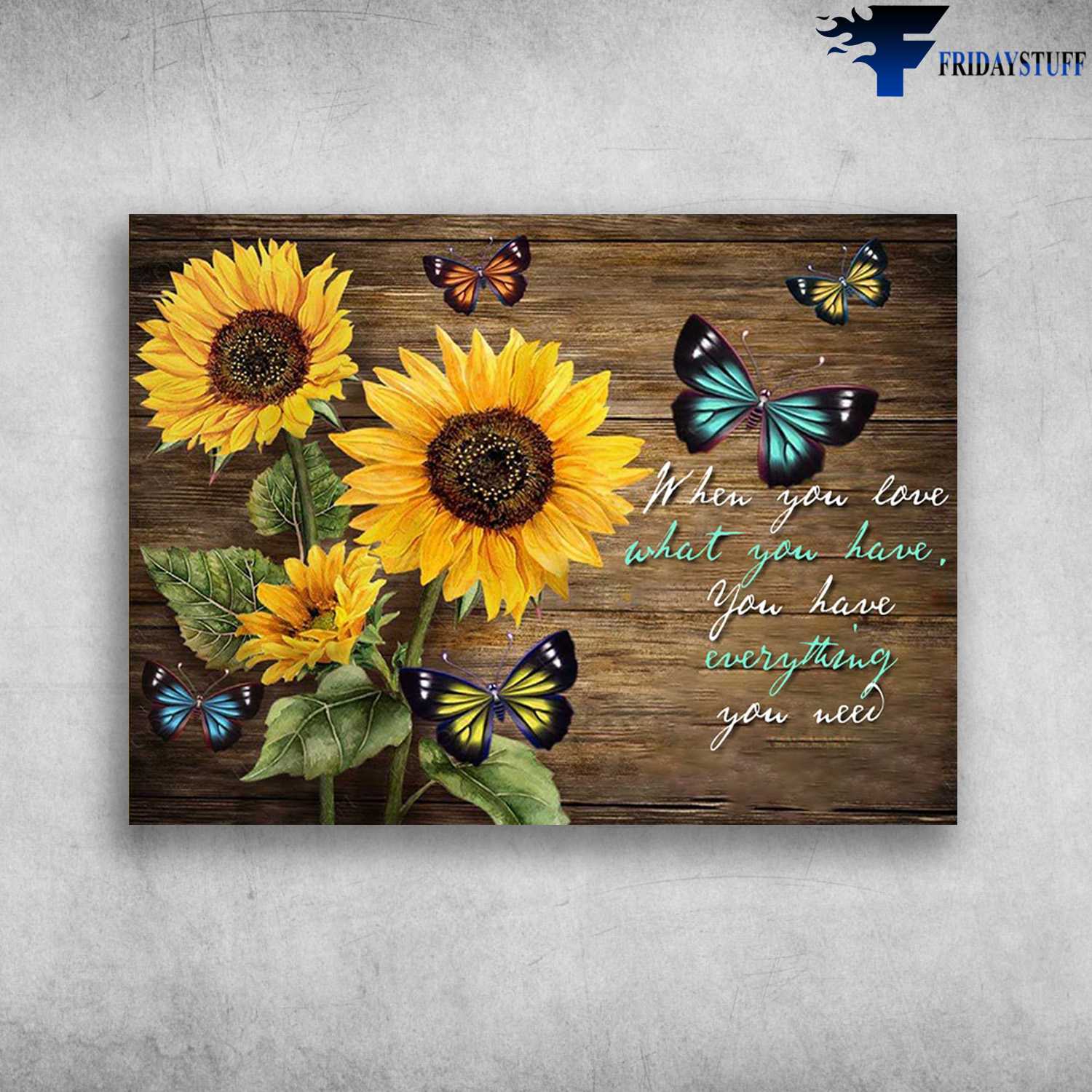 Sunflower Butterfly - When You Love What You Have, You Have Everything You Need