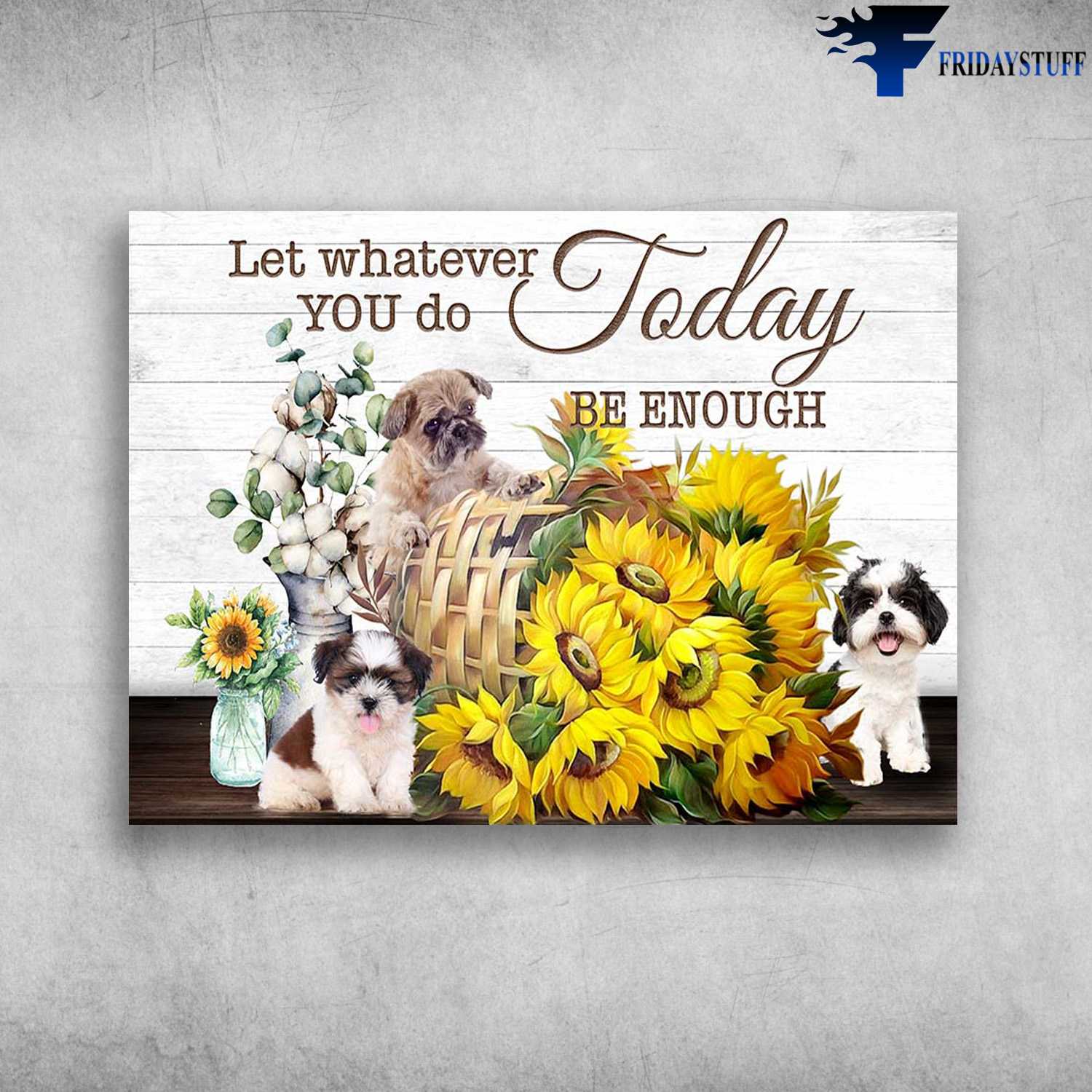 Sunflower Maltipoo Dog - Let Whatever You Do Today, Be Enough