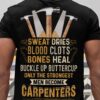 Sweat dries blood clots bones heal - Only the strongest men become carpenters, carpenter the job