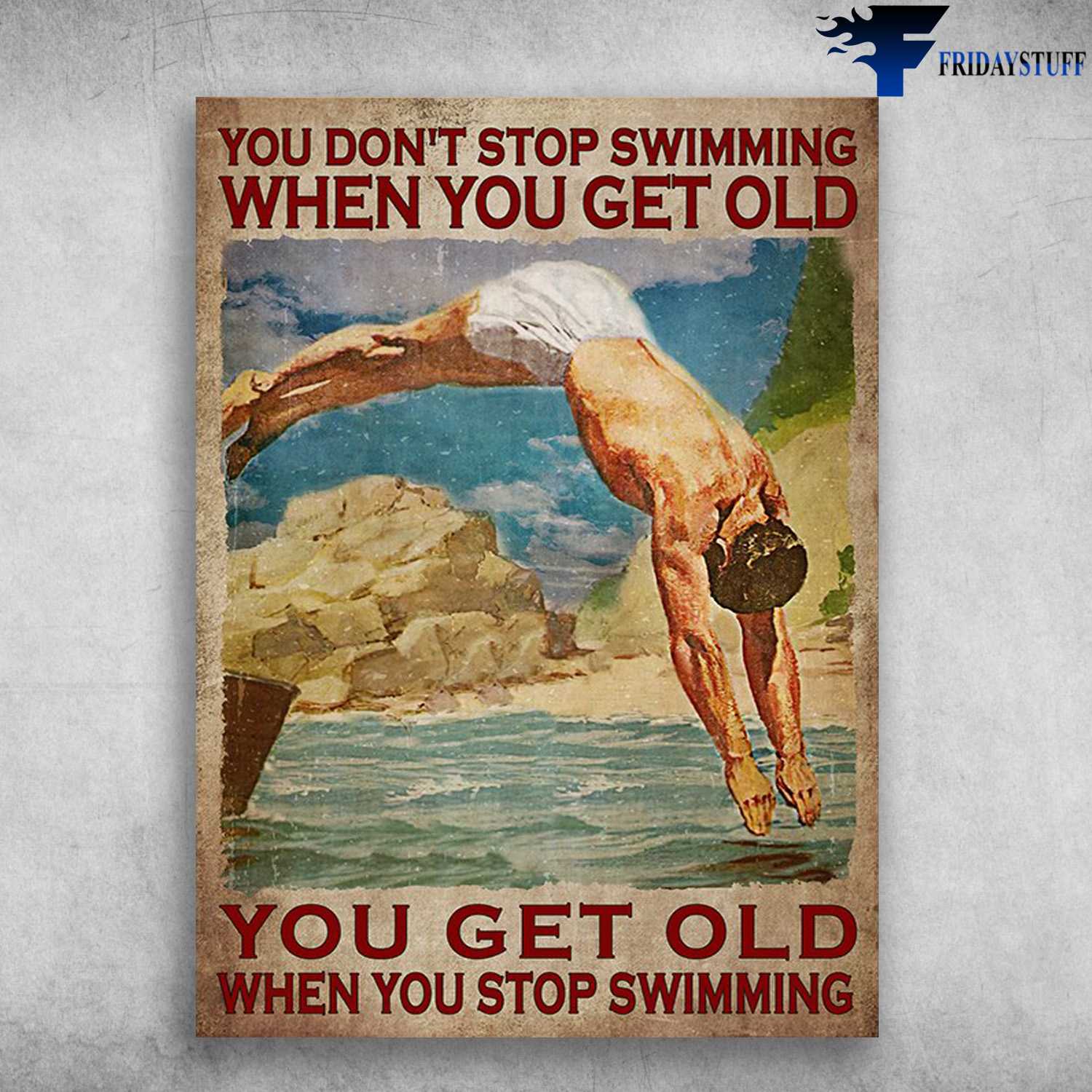 Swimming Man - You Don't Stop Swimming When You Get Old, You Get Old When You Stop Swimming