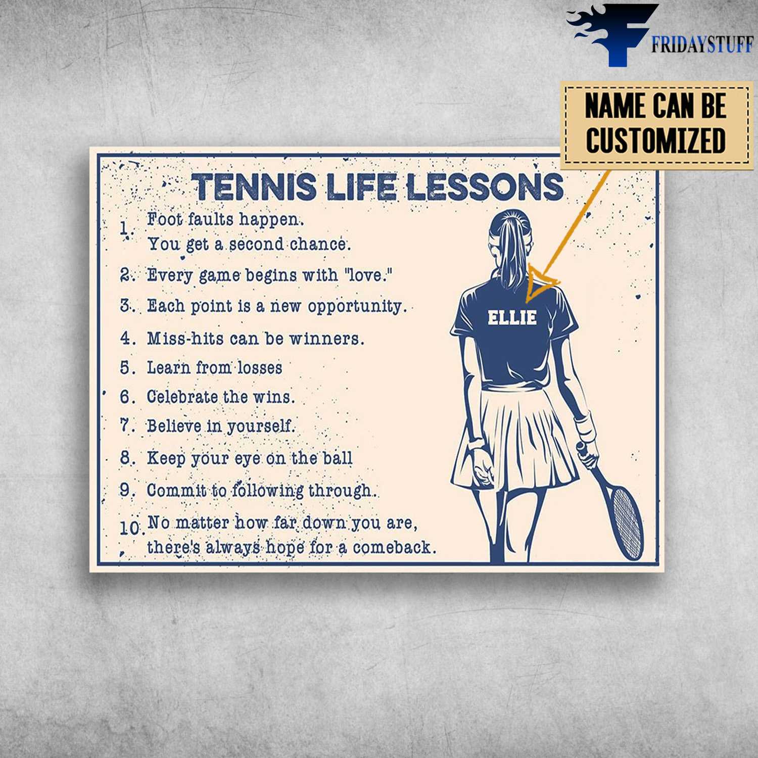 Tennis Life Lessons, Tennis Lover, Foot Faults Happen, You Get A Second Chance, Every Game Begins With Love, Each Poinr Is A New Opportunity, Miss-Hits Can Be Winners, Learn From Losses