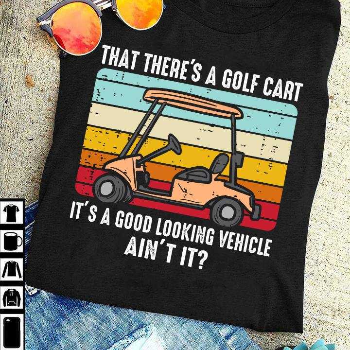 That there's a golf cart - It's good looking vehicle, vehicle for golfer