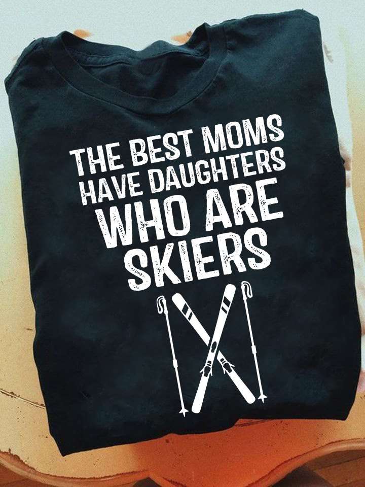 The best moms have daughters who are skiers - Daughters love skiing, mom and daughter