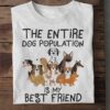 The entire dog population is my best friend - Dog the loyal friend, dog lover