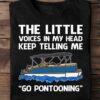 The little voices in my head keep telling me go pontooning - Pontoon graphic T-shirt
