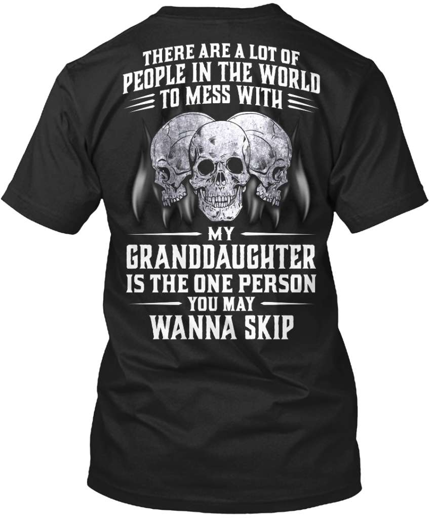 There are a lot of people in the world to mess with, my granddaughter is the one person you may wanna skip, Grandparent skull